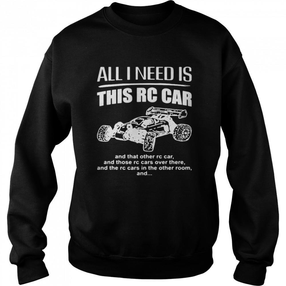 All I Need Is This Rc Car And That Other Rc Car Sweatshirt